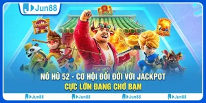 Nổ hũ 52 - Cơ hội đổi đời với jackpot cực lớn đang chờ bạn